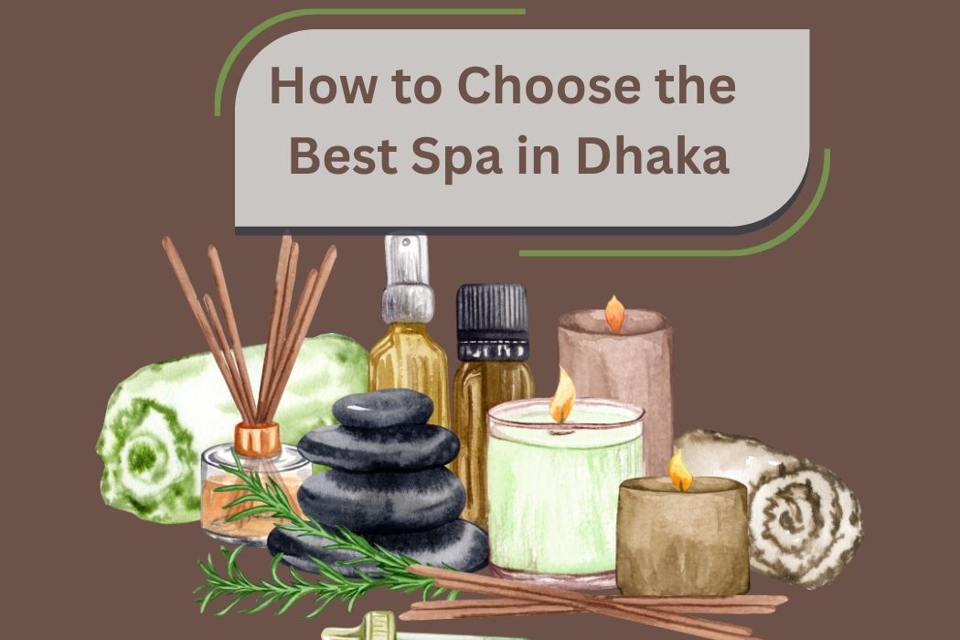 How to Choose the Best Spa in Dhaka