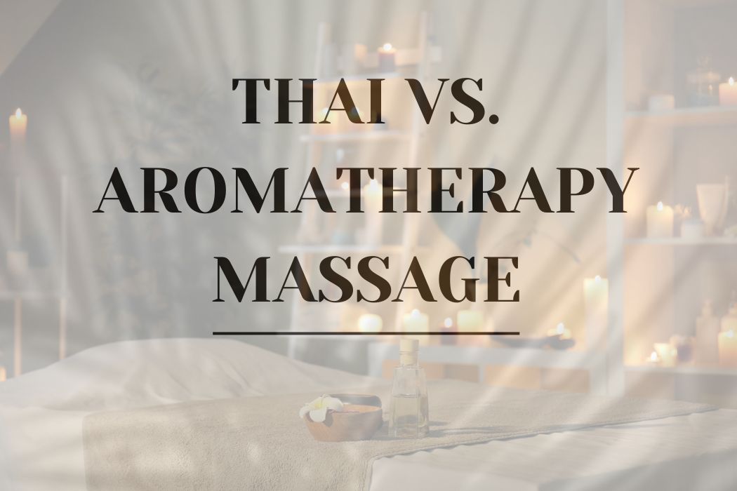 Thai vs. Aromatherapy Massage